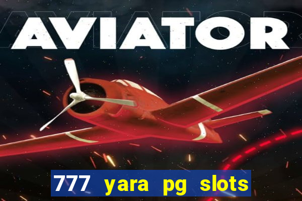 777 yara pg slots paga mesmo